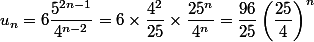 u_n = 6 \dfrac {5^{2n - 1} } {4^{n - 2}} = 6 \times \dfrac {4^2} {25} \times \dfrac {25^n}{4^n} = \dfrac {96}{25} \left( \dfrac {25} 4 \right)^n